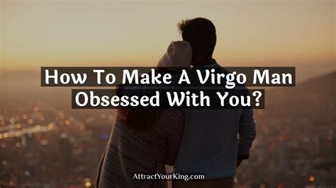 how to attract a virgo guy|virgo man obsessed with woman.